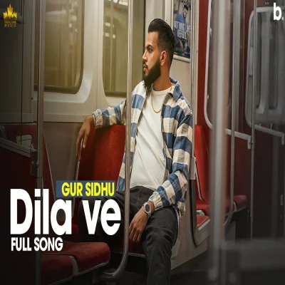 Dila Ve Lyrics - Gur Sidhu