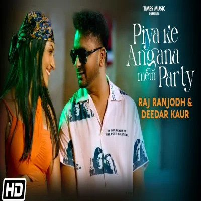 Piya Ke Angana Mein Party Lyrics - Raj Ranjodh