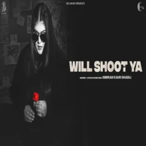 Will Shoot Ya Lyrics - Simiran Kaur Dhadli